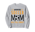 Warning Soccer Mom Will Yell Loudly Sweatshirt - Trendy Graphic Men Women - T-Shirt, Sweatshirt, Hoodie