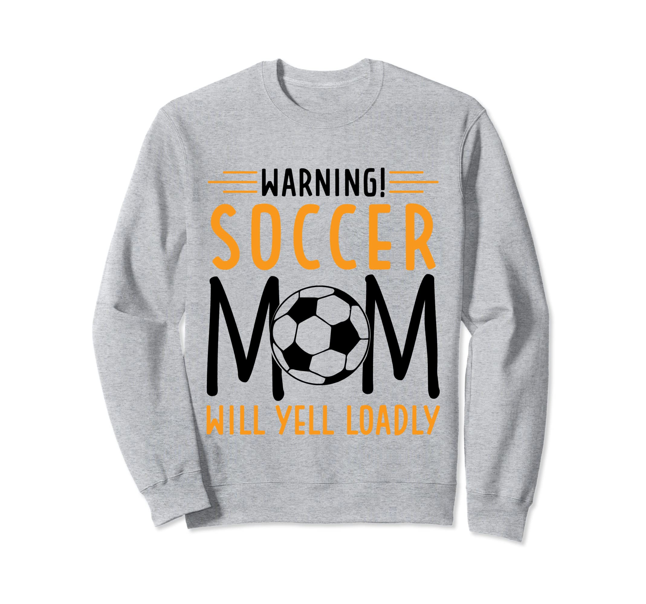 Warning Soccer Mom Will Yell Loudly Sweatshirt - Trendy Graphic Men Women - T-Shirt, Sweatshirt, Hoodie