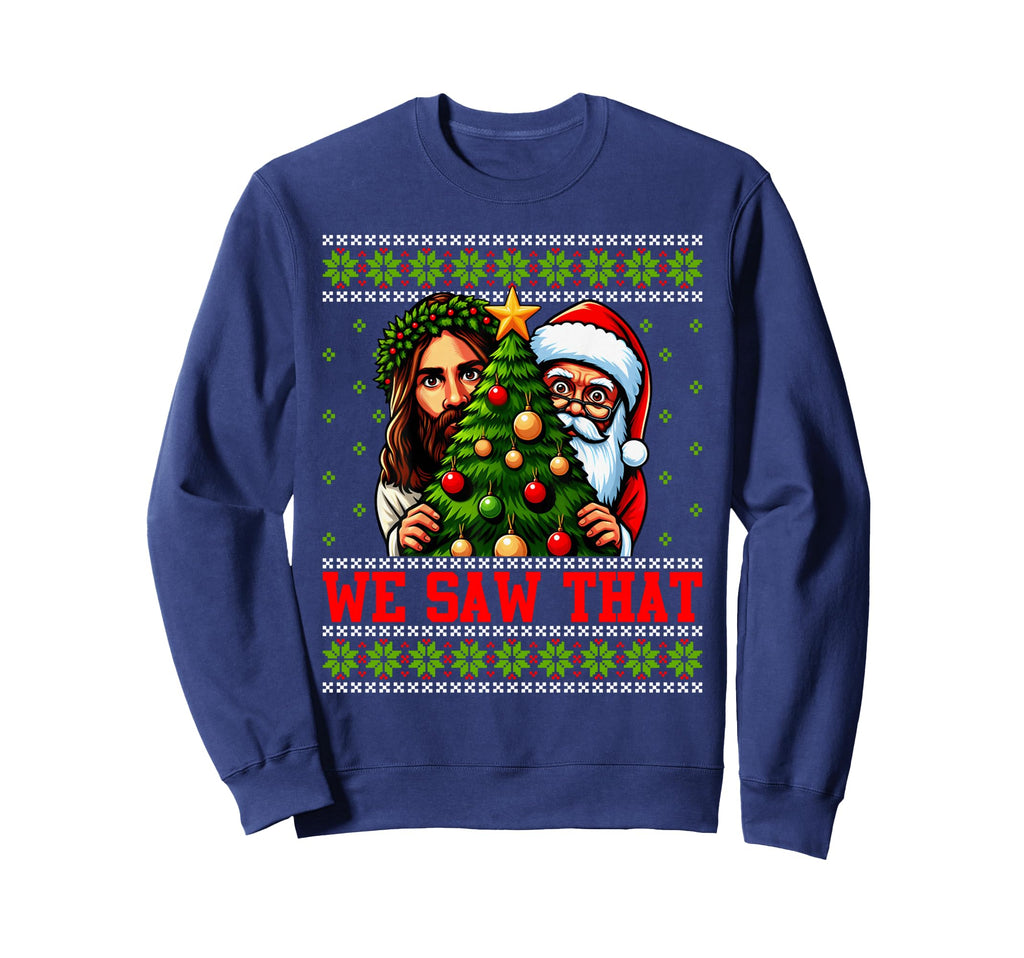 We Saw That Jesus And Santa Sweatshirt - Casual Everyday Wear Men Women - T-Shirt, Sweatshirt, Hoodie