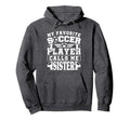 My Favorite Soccer Player Calls Me Sister Hoodie - Minimalist Print Unisex - T-Shirt, Sweatshirt, Hoodie