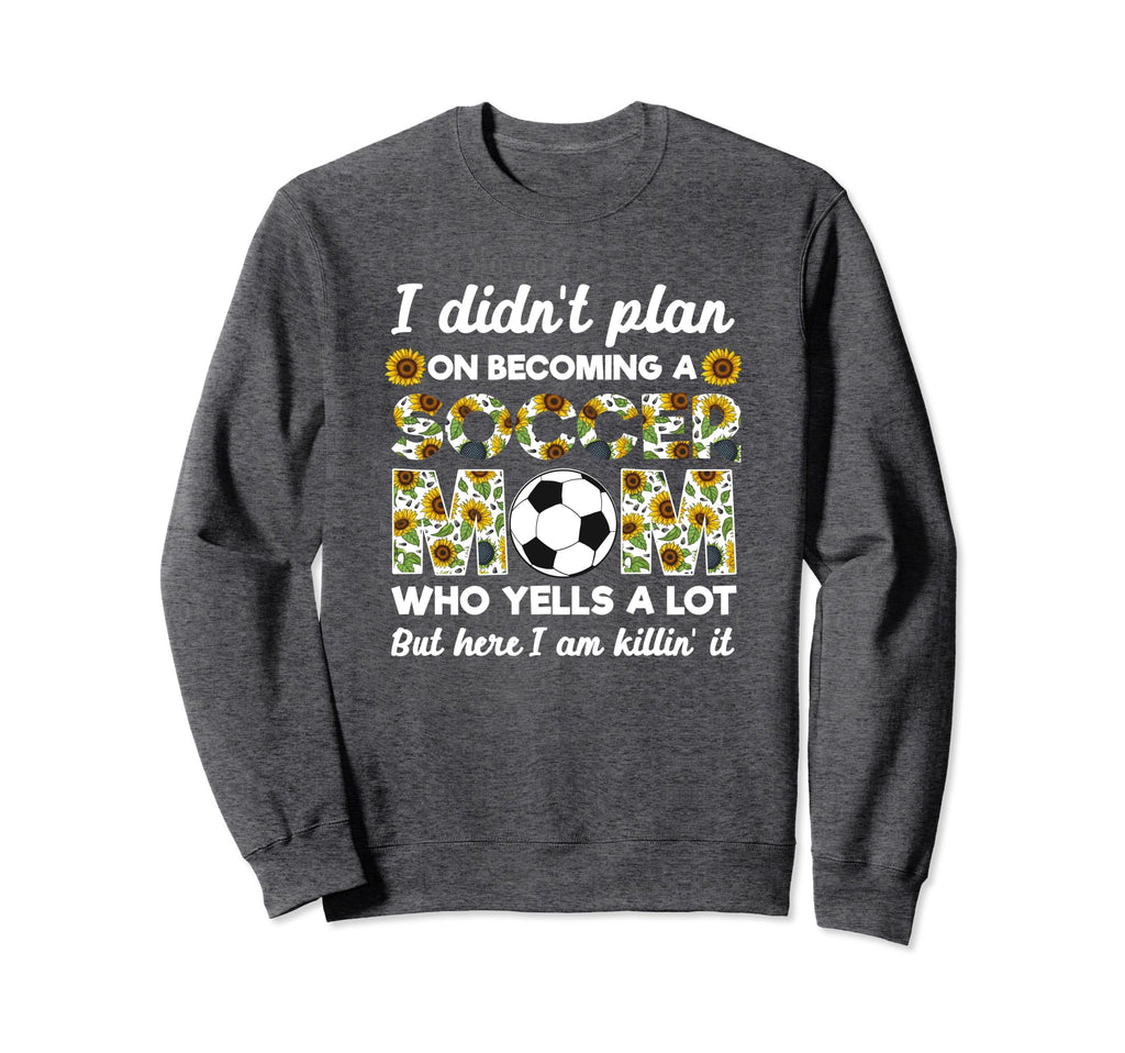I Didnt Plan Becoming Soccer Mom Sweatshirt - Aesthetic Graphic Men Women - T-Shirt, Sweatshirt, Hoodie