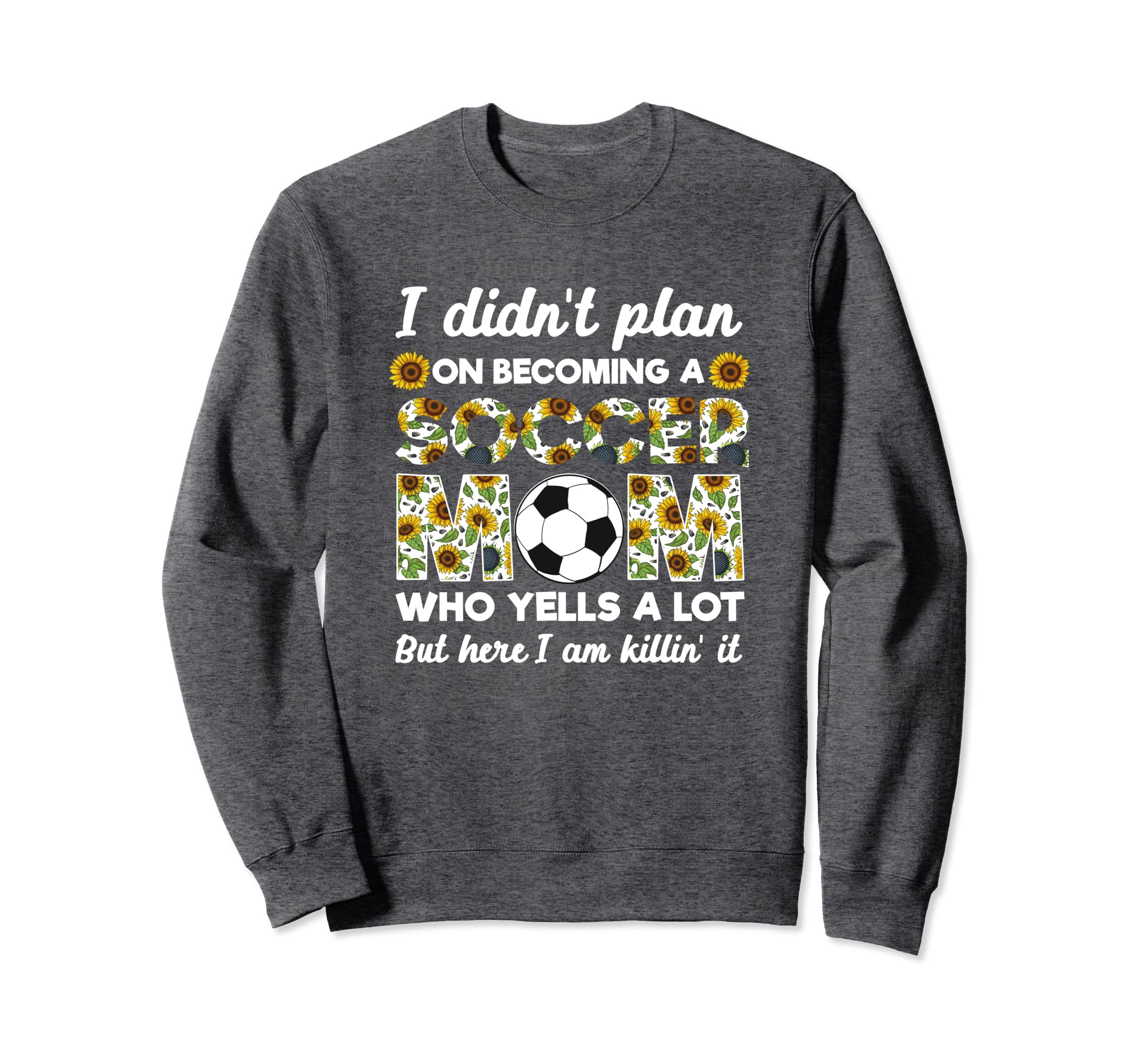 I Didnt Plan Becoming Soccer Mom Sweatshirt - Aesthetic Graphic Men Women - T-Shirt, Sweatshirt, Hoodie