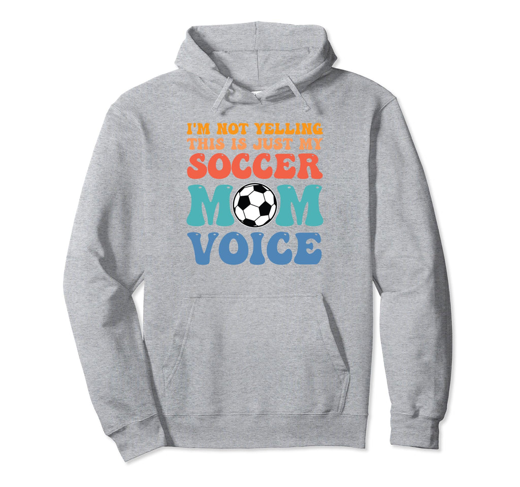 Im Not Yelling This Is Just My Soccer Mom Hoodie - Unique Graphic Unisex - T-Shirt, Sweatshirt, Hoodie