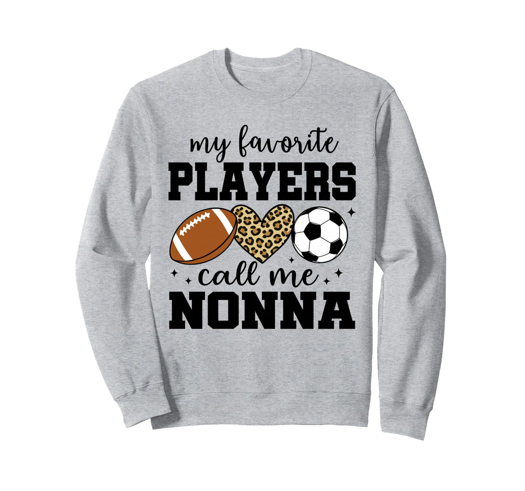 My Favorite Players Call Me Nonna Sweatshirt - Novelty Apparel Unisex - T-Shirt, Sweatshirt, Hoodie