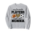 My Favorite Players Call Me Nonna Sweatshirt - Novelty Apparel Unisex - T-Shirt, Sweatshirt, Hoodie