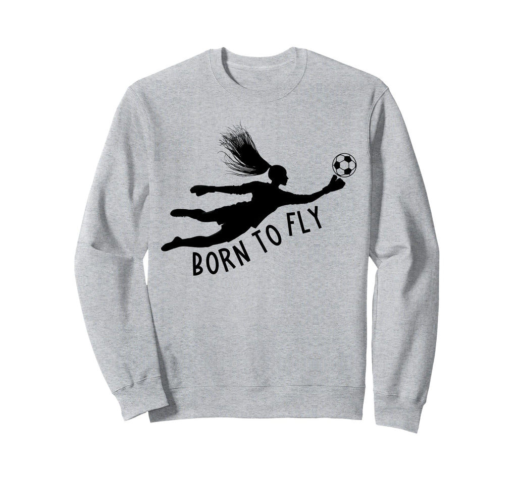 Born To Fly Soccer Goalkeeper Funny Sweatshirt - Custom Art Print Unisex - T-Shirt, Sweatshirt, Hoodie