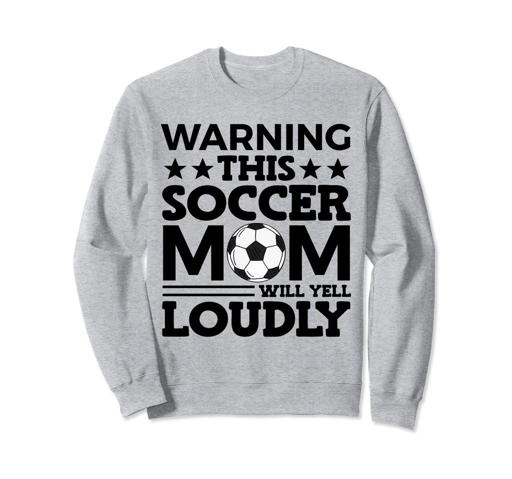 Funny Warning This Soccer Mom Will Yell Sweatshirt - Unique Graphic Unisex - T-Shirt, Sweatshirt, Hoodie