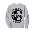 I Kicked 100 Days School Sweatshirt - Casual Everyday Wear for Adults - T-Shirt, Sweatshirt, Hoodie