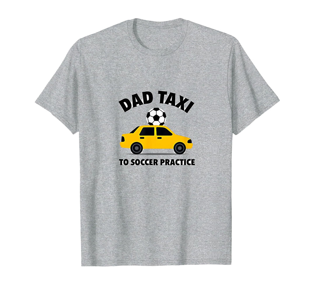 Dad Taxi To Soccer Practice Funny Soccer T-Shirt - Custom Art Print Unisex - T-Shirt, Sweatshirt, Hoodie