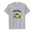 Dad Taxi To Soccer Practice Funny T-Shirt - Novelty Apparel for Adults - T-Shirt, Sweatshirt, Hoodie