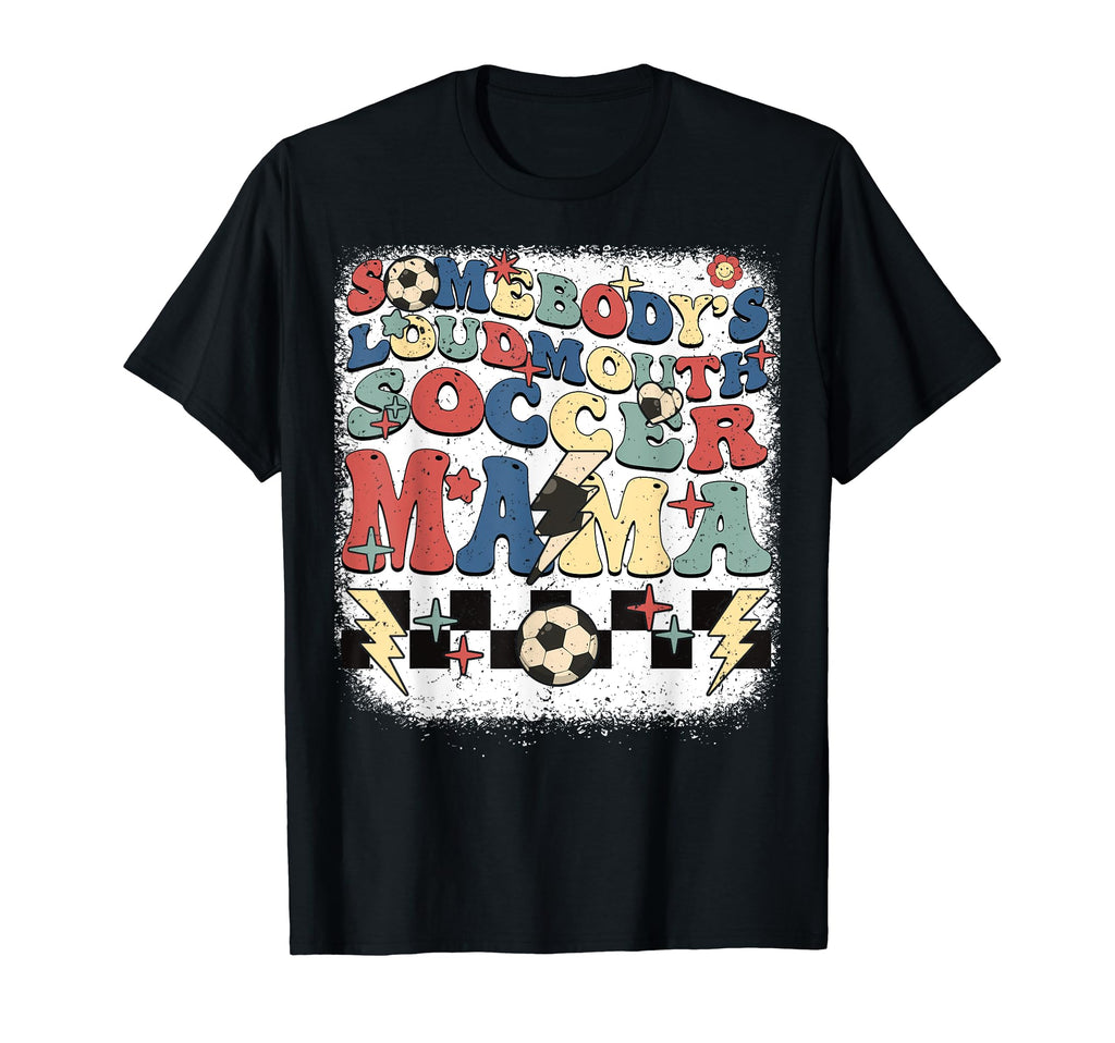 Somebody Loudmouth Mama Soccer T-Shirt - Custom Art Print for Adults - T-Shirt, Sweatshirt, Hoodie