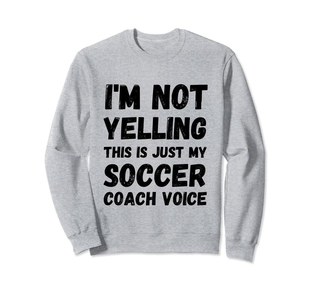 Im Not Yelling This Is Just My Soccer Sweatshirt - Custom Art Print Unisex - T-Shirt, Sweatshirt, Hoodie