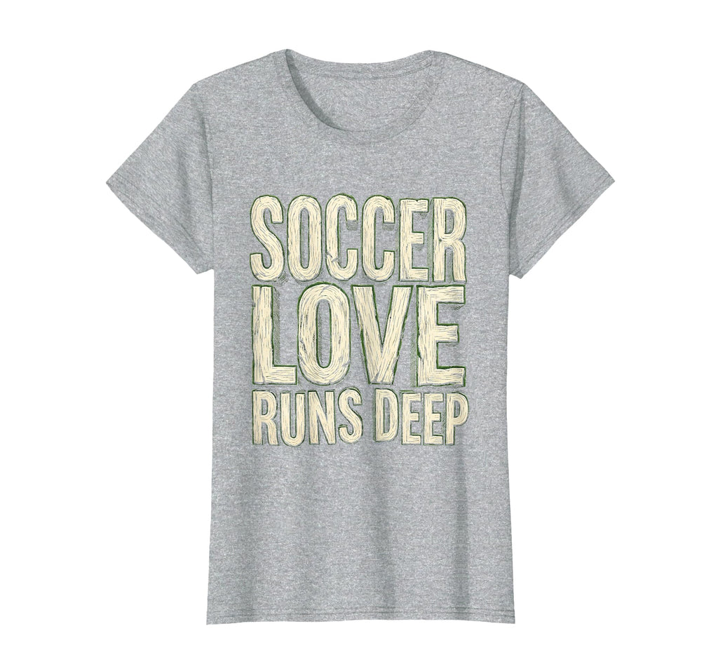 Soccer Love Runs Deep Passionate Fan T-Shirt - Streetwear Style Unisex - T-Shirt, Sweatshirt, Hoodie