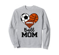 Ball Mom Funny Soccer Basketball Sweatshirt - Streetwear Style Unisex - T-Shirt, Sweatshirt, Hoodie