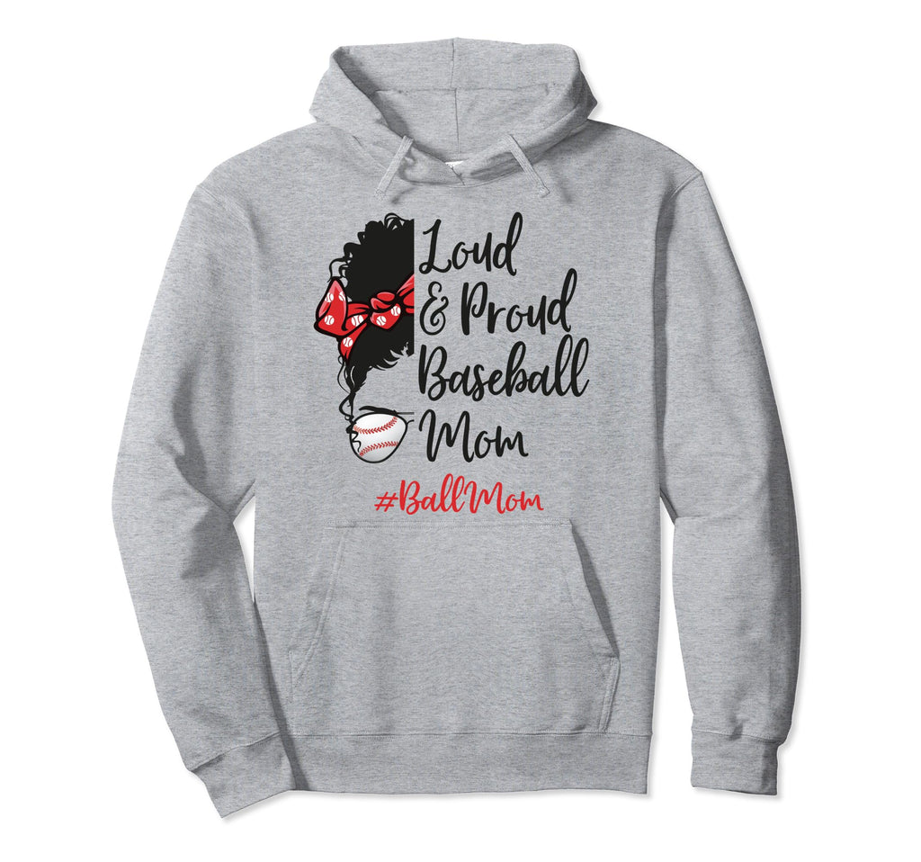 Baseball Mom Life Loud And Proud Mothers Hoodie - Novelty Apparel Unisex - T-Shirt, Sweatshirt, Hoodie