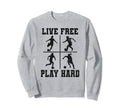 Live Free Play Hard Funny Soccer Sweatshirt - Fun Novelty Design Unisex - T-Shirt, Sweatshirt, Hoodie