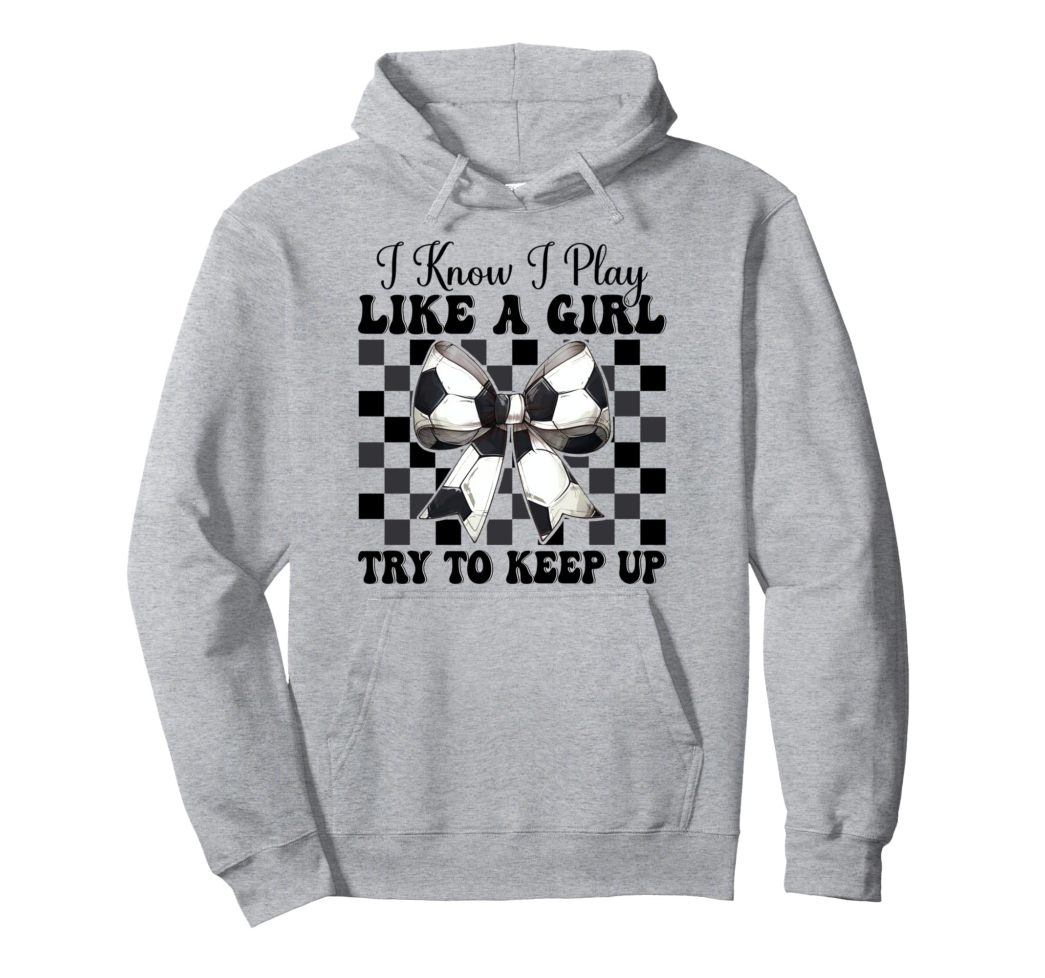 Soccer Coquette Bow I Know I Play Like Hoodie - Graphic Print Unisex - T-Shirt, Sweatshirt, Hoodie