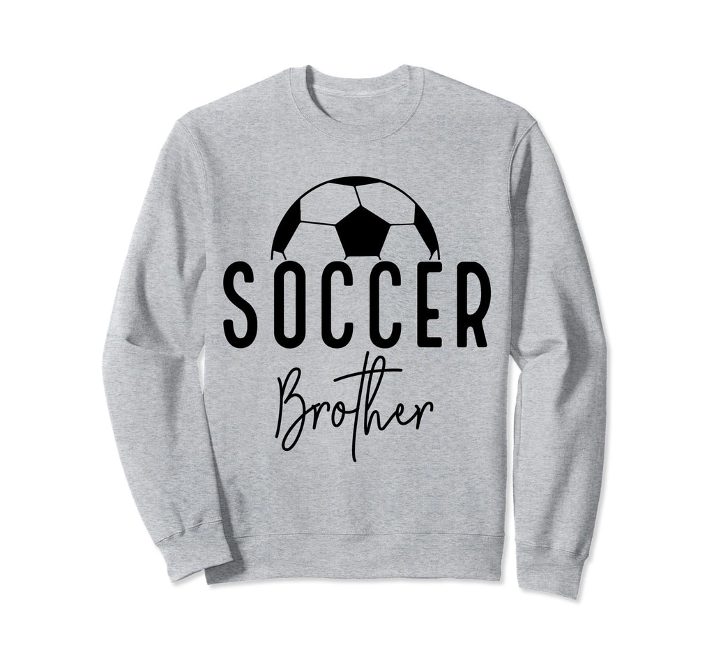 Soccer Brother Player Coach Fan Sweatshirt - Fun Novelty Design Men Women - T-Shirt, Sweatshirt, Hoodie