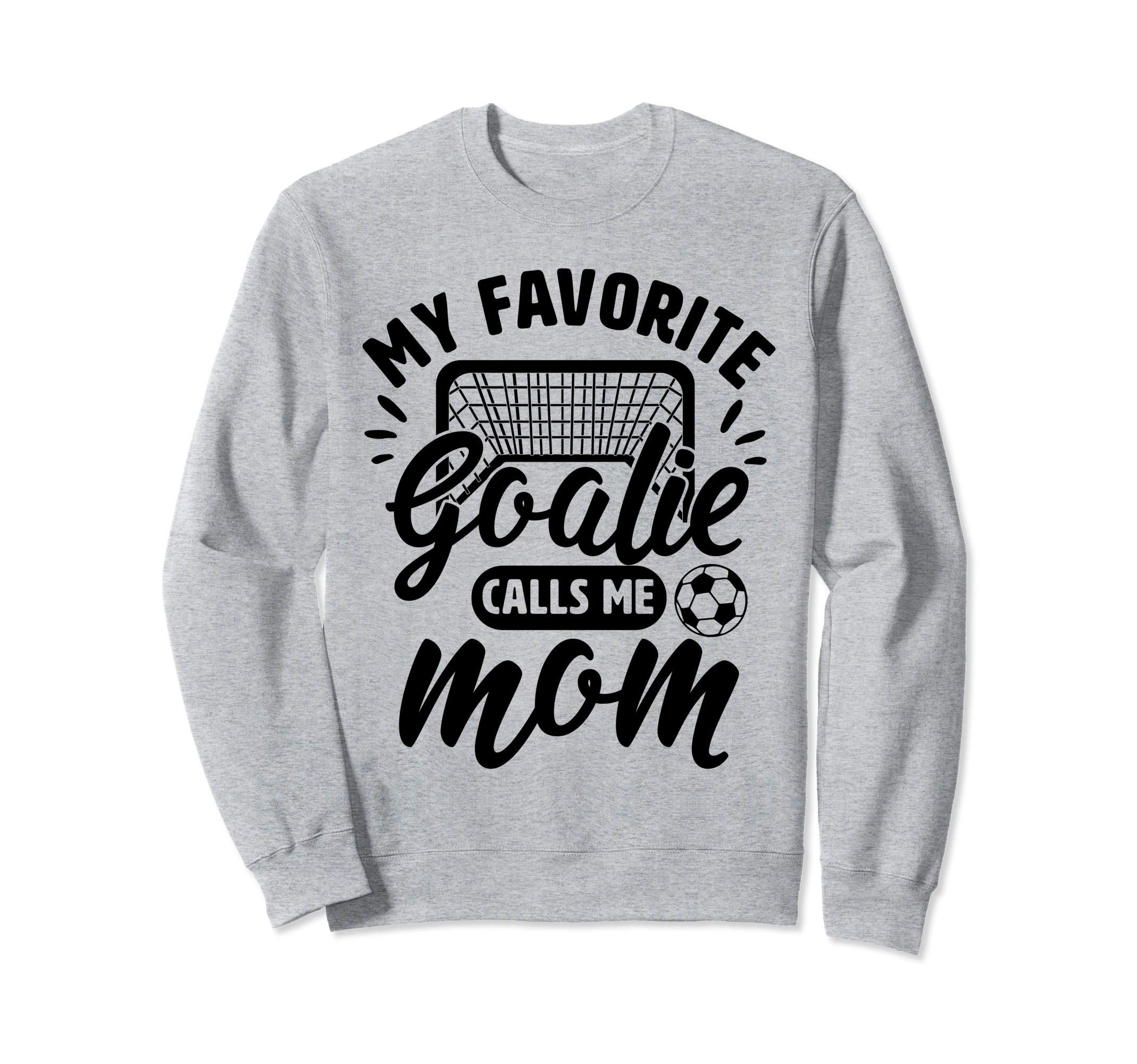 My Favorite Goalie Calls Me Mom Sweatshirt - Custom Art Print Men Women - T-Shirt, Sweatshirt, Hoodie