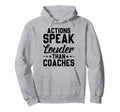 Actions Speak Louder Than Coaches Hoodie - Casual Everyday Wear Unisex - T-Shirt, Sweatshirt, Hoodie
