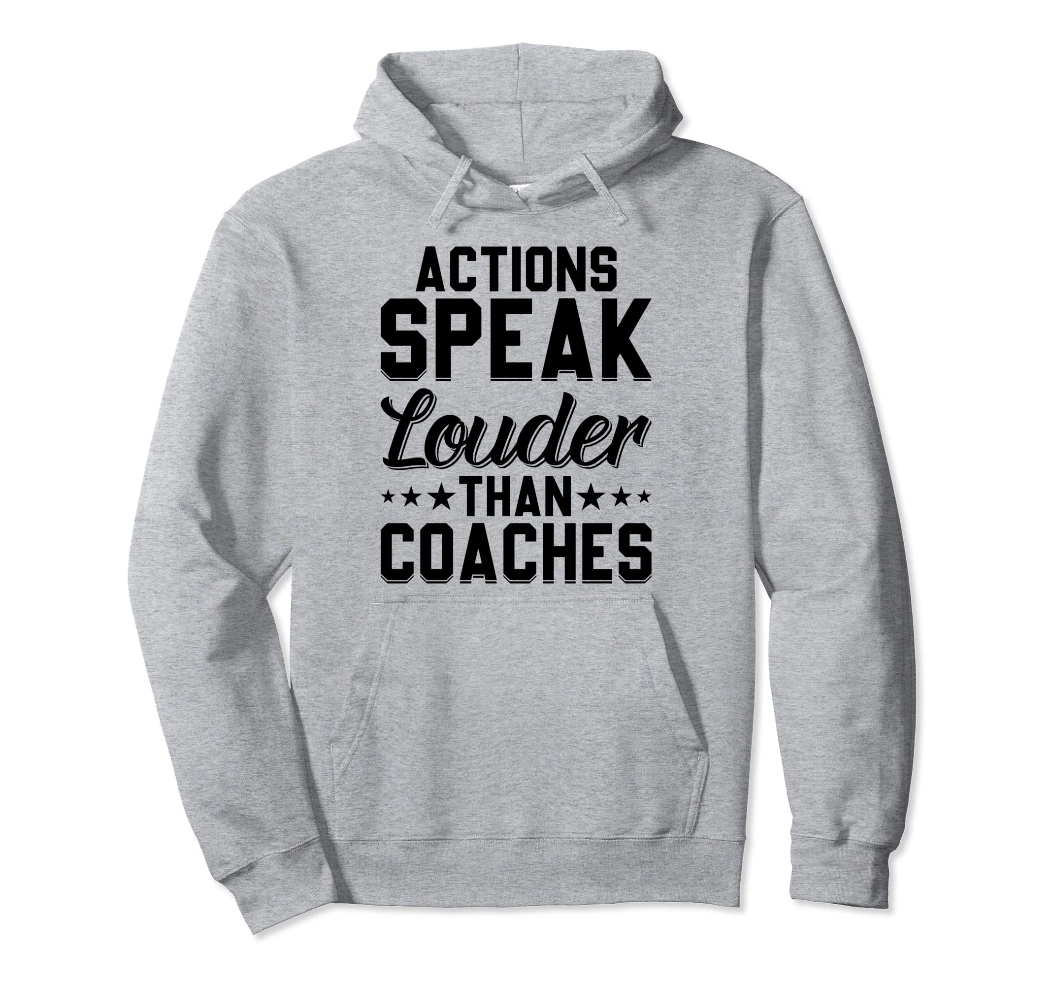 Actions Speak Louder Than Coaches Hoodie - Casual Everyday Wear Unisex - T-Shirt, Sweatshirt, Hoodie