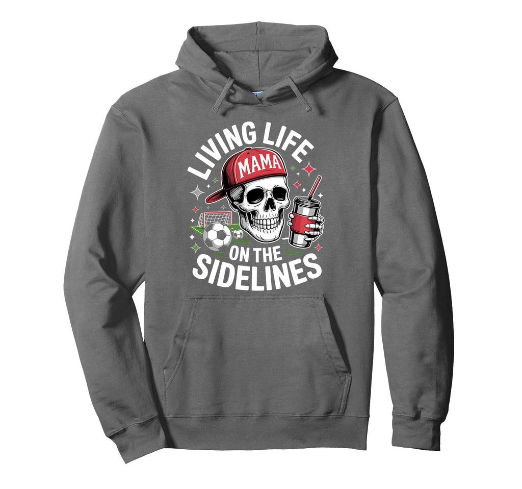 Soccer Mama Living Life Sidelines Hoodie - Graphic Print Men Women - T-Shirt, Sweatshirt, Hoodie