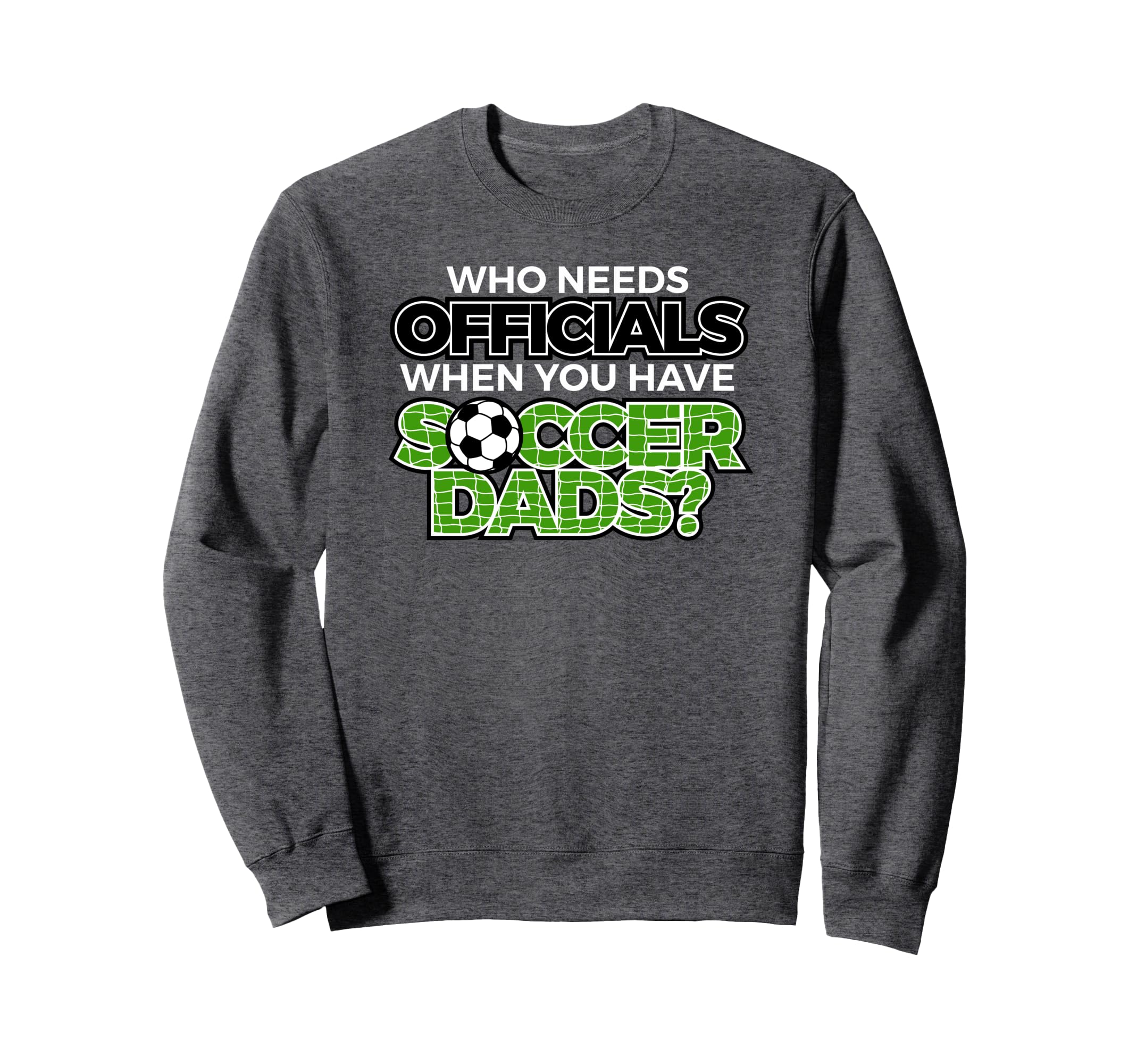 Who Needs Officials When You Have Sweatshirt - Trendy Graphic for Adults - T-Shirt, Sweatshirt, Hoodie