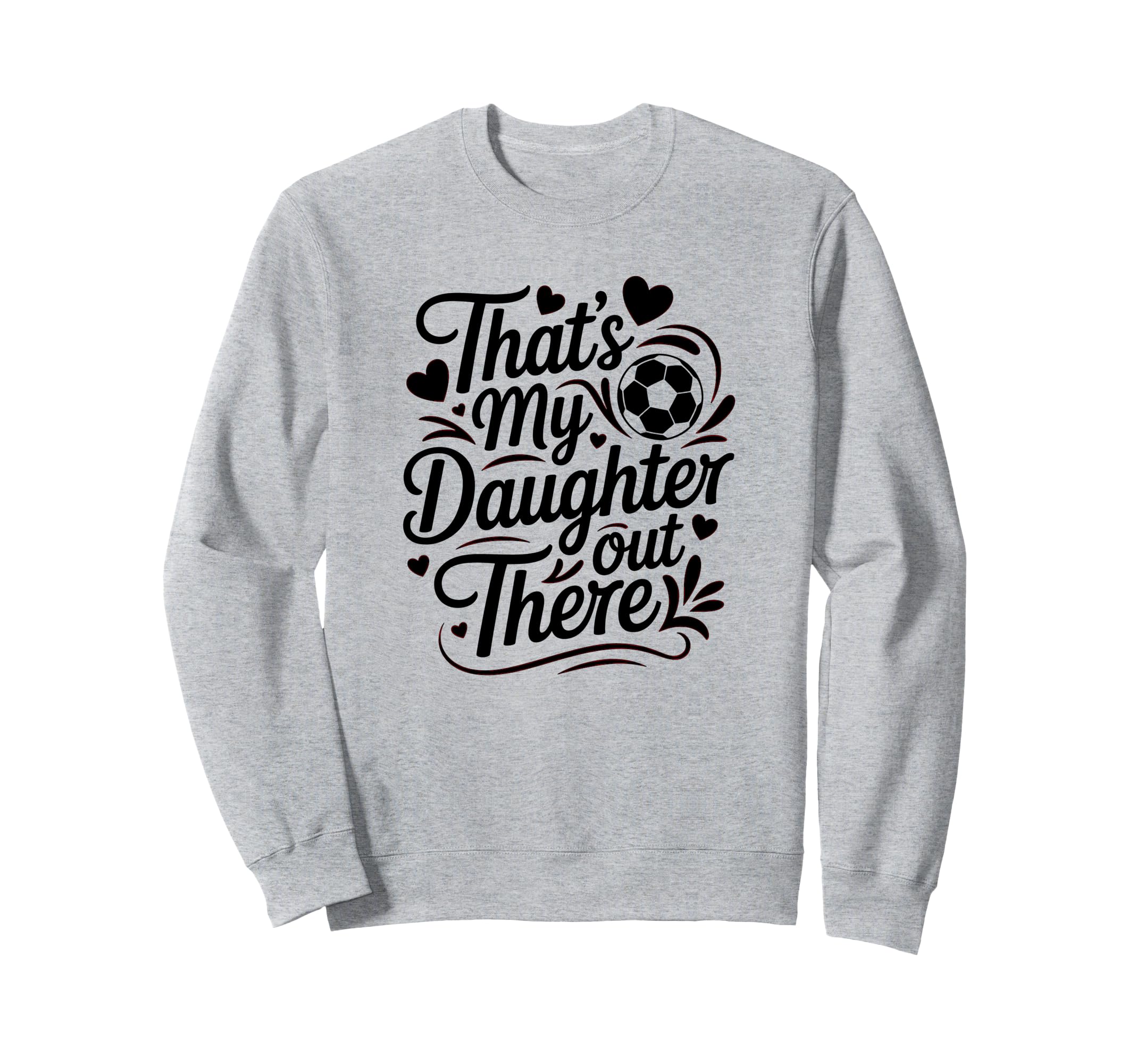 Thats My Daughter Out There Sweatshirt - Fun Novelty Design Men Women - T-Shirt, Sweatshirt, Hoodie