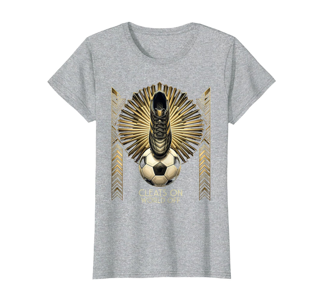 Cleats World Off Soccer T-Shirt - Novelty Apparel Men Women - T-Shirt, Sweatshirt, Hoodie