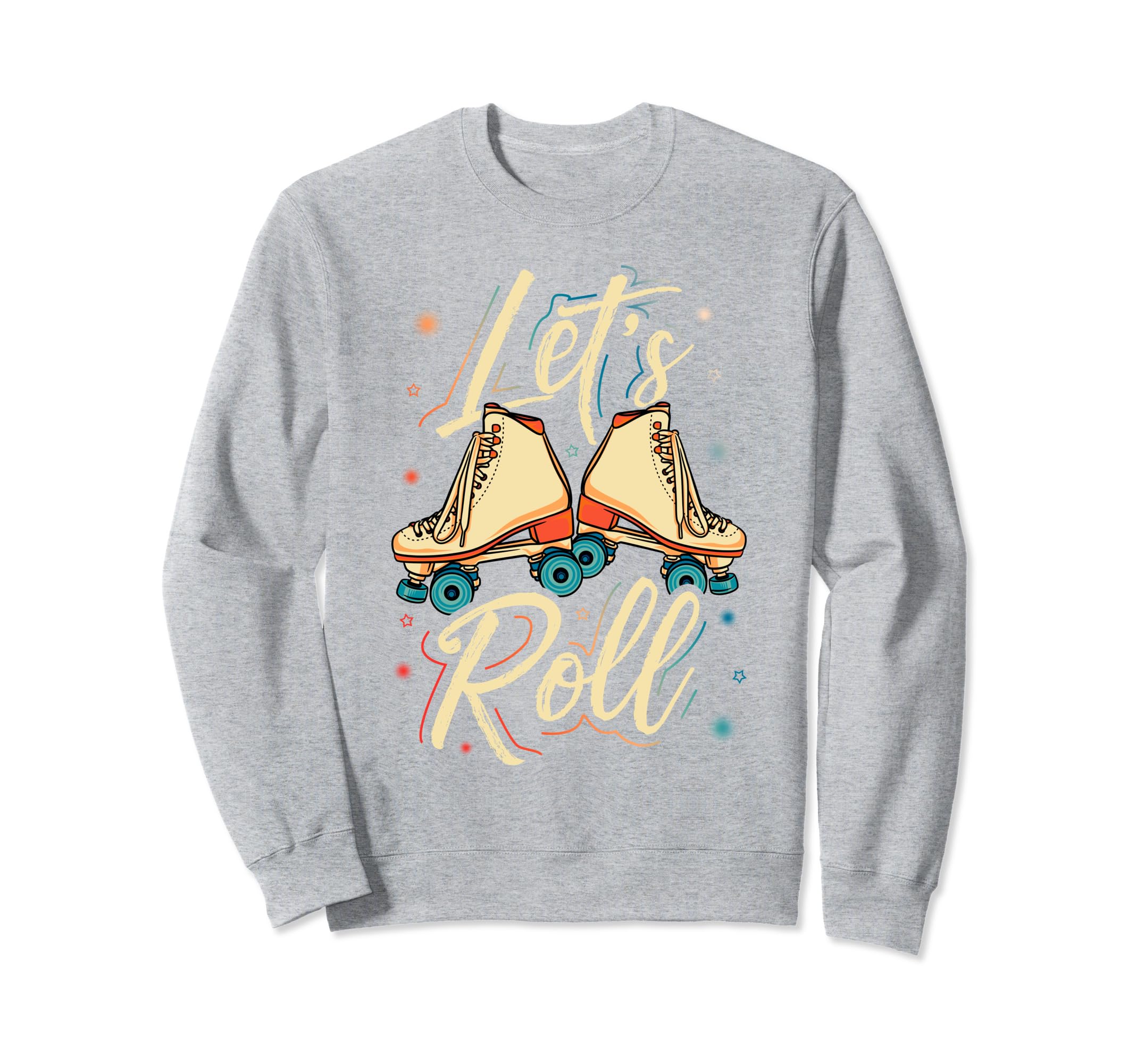 Lets Roll Roller Skate Fun Sweatshirt - Casual Everyday Wear Unisex - T-Shirt, Sweatshirt, Hoodie