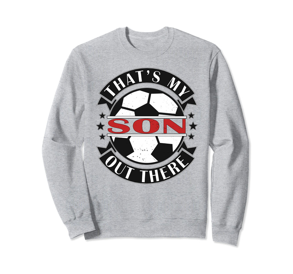Thats My Son Out There Soccer Sweatshirt - Fun Novelty Design for Adults - T-Shirt, Sweatshirt, Hoodie