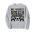 My Favorite Soccer Player Calls Me Sweatshirt - Graphic Print Men Women - T-Shirt, Sweatshirt, Hoodie