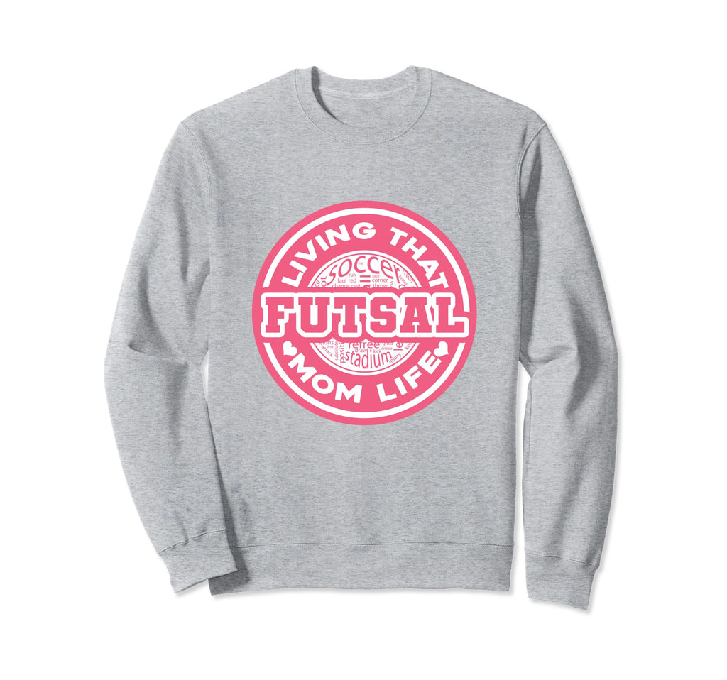 Living That Futsal Mom Life Sweatshirt - Aesthetic Graphic for Adults - T-Shirt, Sweatshirt, Hoodie