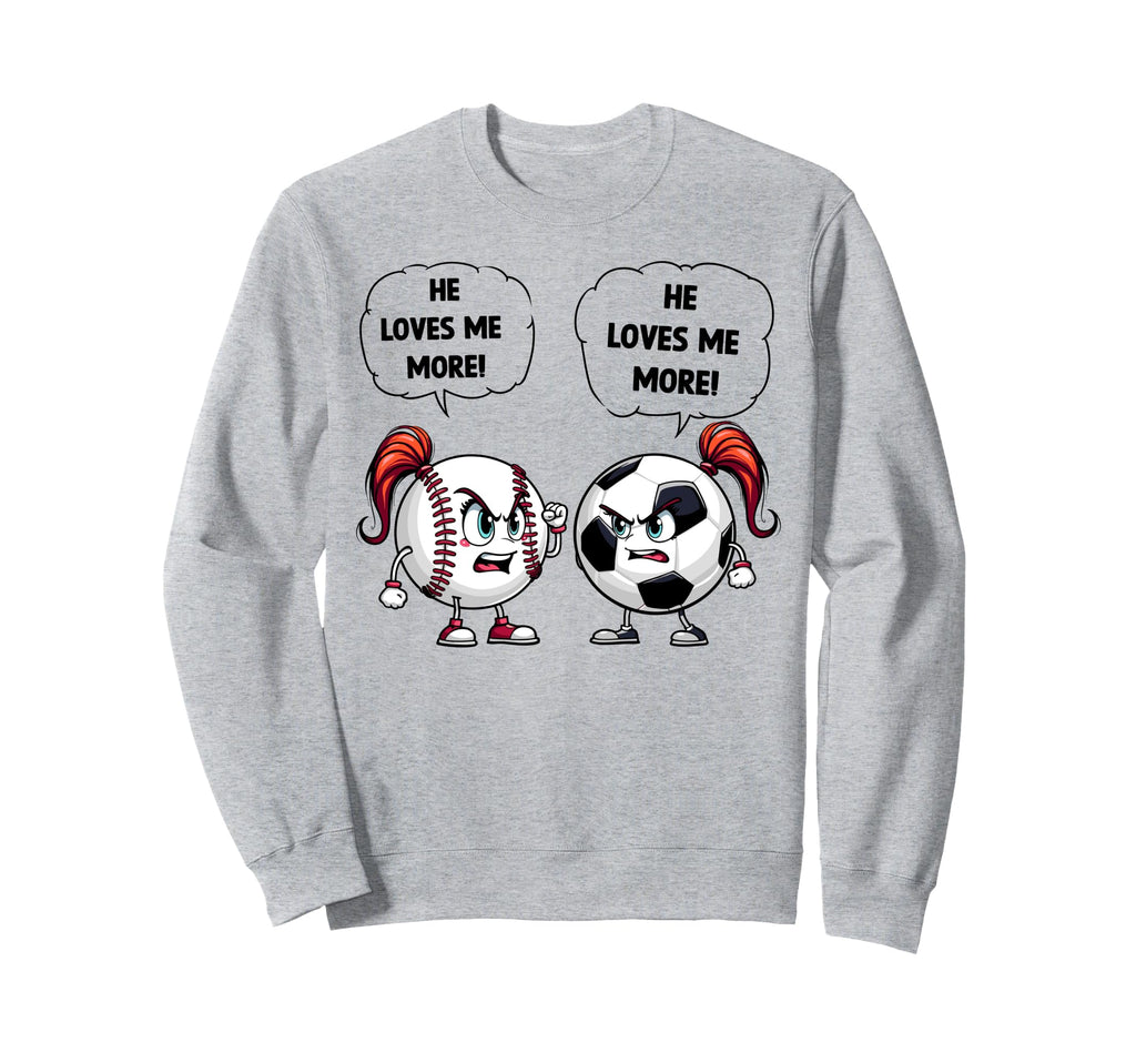 Baseball Soccer Funny He Loves Me More Sweatshirt - Trendy Graphic Unisex - T-Shirt, Sweatshirt, Hoodie