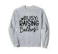 Busy Raising Ballers Baseball Parent Sweatshirt - Trendy Graphic Men Women - T-Shirt, Sweatshirt, Hoodie