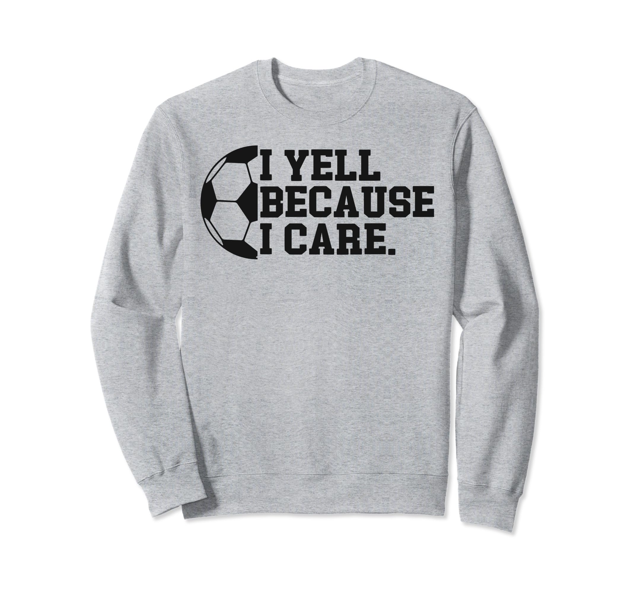 I Yell Because I Care Funny Soccer Sweatshirt - Minimalist Print Men Women - T-Shirt, Sweatshirt, Hoodie