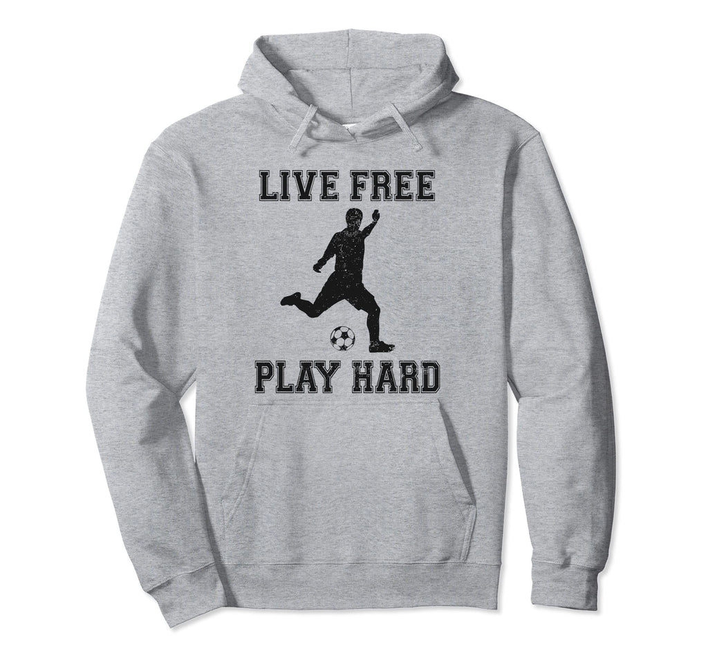 Live Free Play Hard Funny Soccer Lover Hoodie - Custom Art Print Men Women - T-Shirt, Sweatshirt, Hoodie
