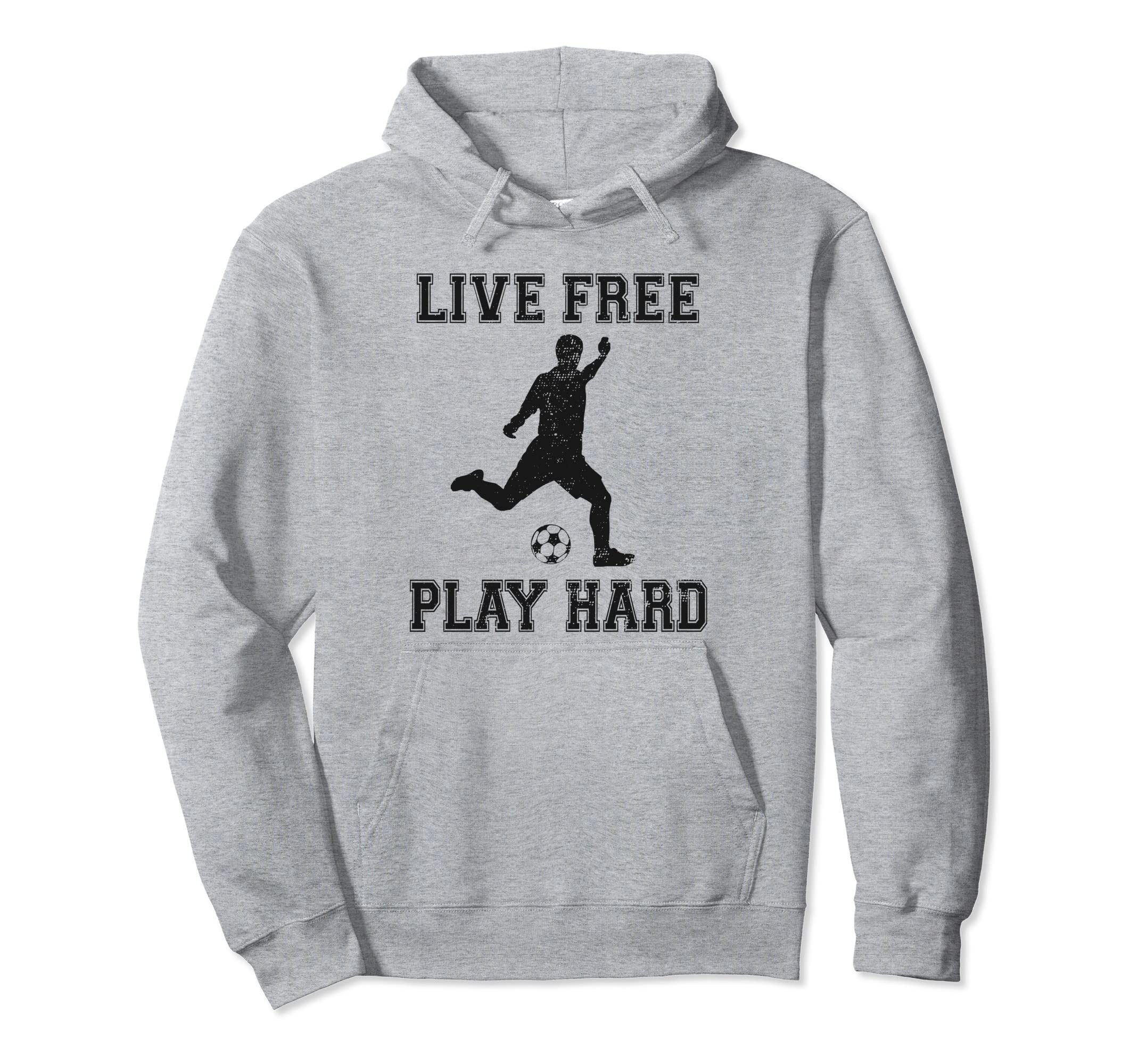 Live Free Play Hard Funny Soccer Lover Hoodie - Custom Art Print Men Women - T-Shirt, Sweatshirt, Hoodie