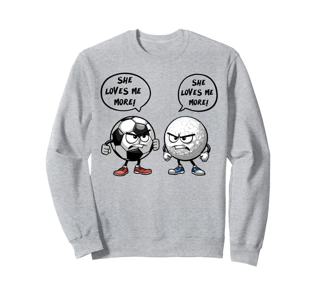 She Loves Me More Soccer Golf Sweatshirt - Trendy Graphic for Adults - T-Shirt, Sweatshirt, Hoodie