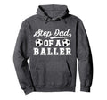 Soccer Step Dad Baller Soccer Player Hoodie - Fun Novelty Design Unisex - T-Shirt, Sweatshirt, Hoodie