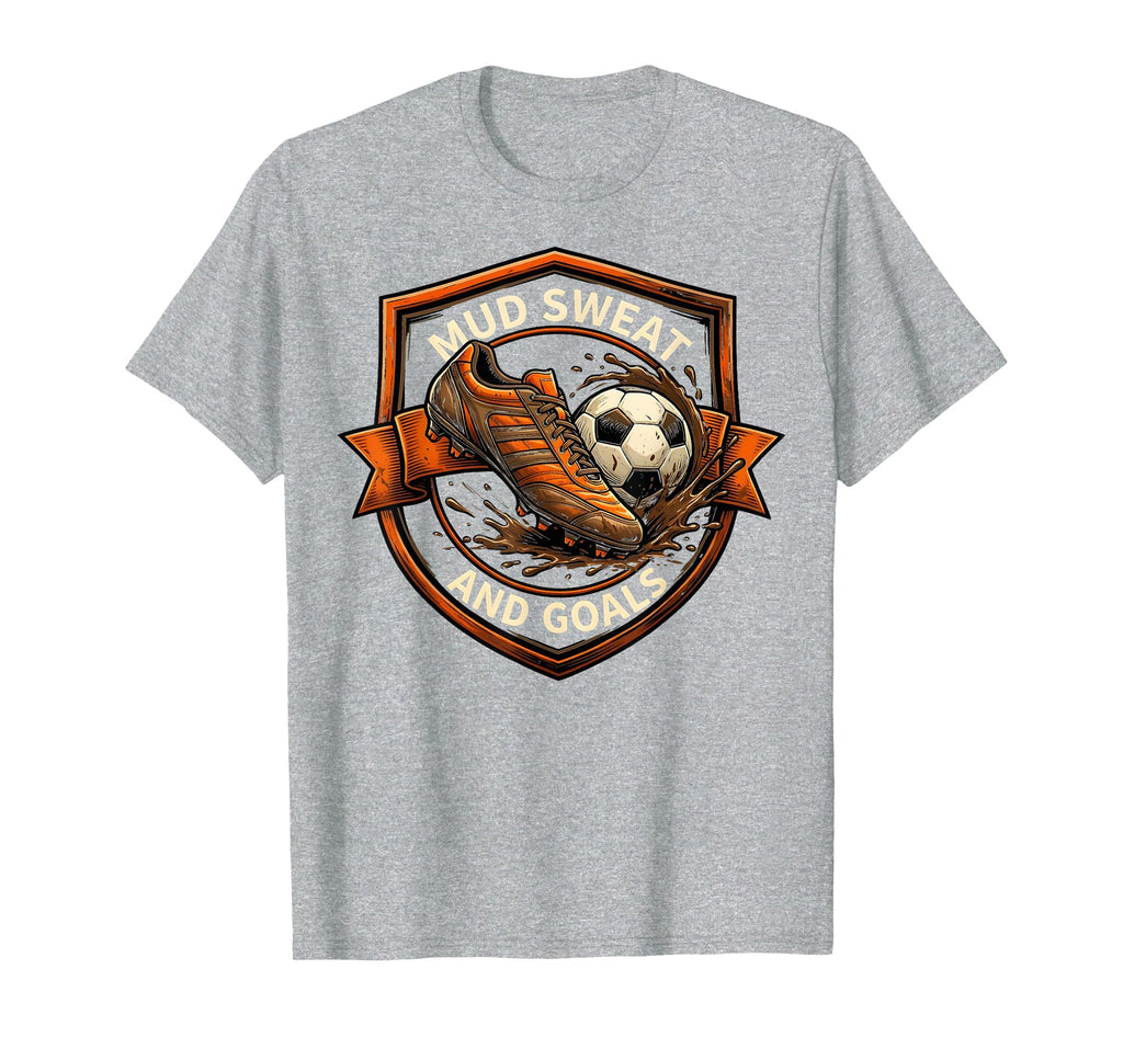 Mud Sweat And Goals Soccer T-Shirt - Minimalist Print for Adults - T-Shirt, Sweatshirt, Hoodie