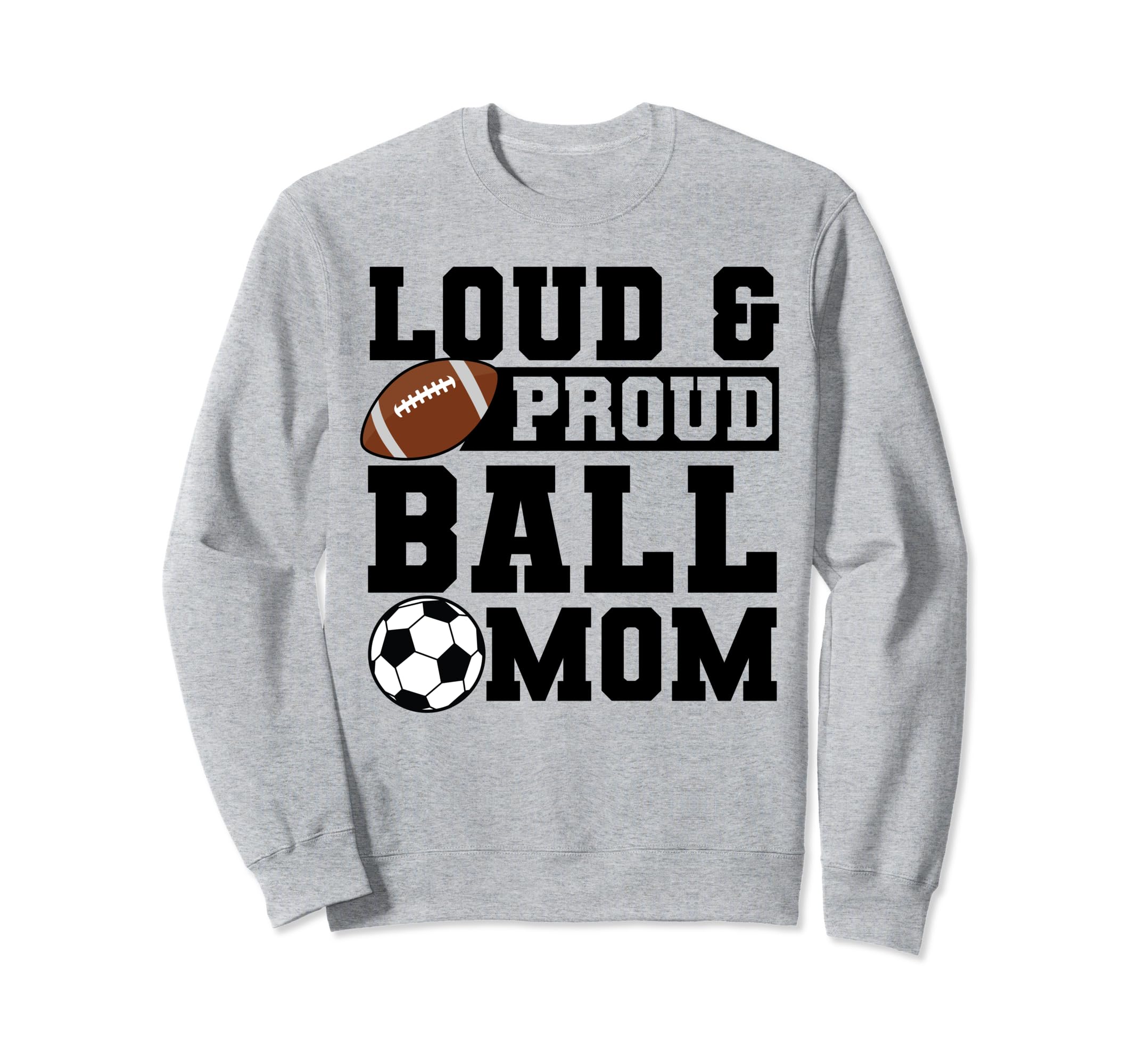 Loud Proud Ball Mom Soccer Player Sweatshirt - Fun Novelty Design Men Women - T-Shirt, Sweatshirt, Hoodie
