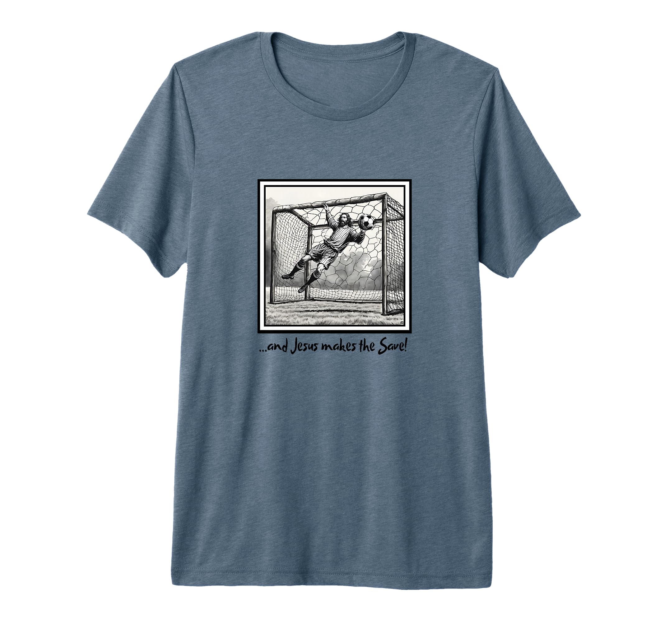 Jesus Goalie Makes Save Soccer T-Shirt - Streetwear Style Men Women - T-Shirt, Sweatshirt, Hoodie
