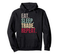 Eat Sleep Trade Repeat Hoodie - Graphic Print Men Women - T-Shirt, Sweatshirt, Hoodie