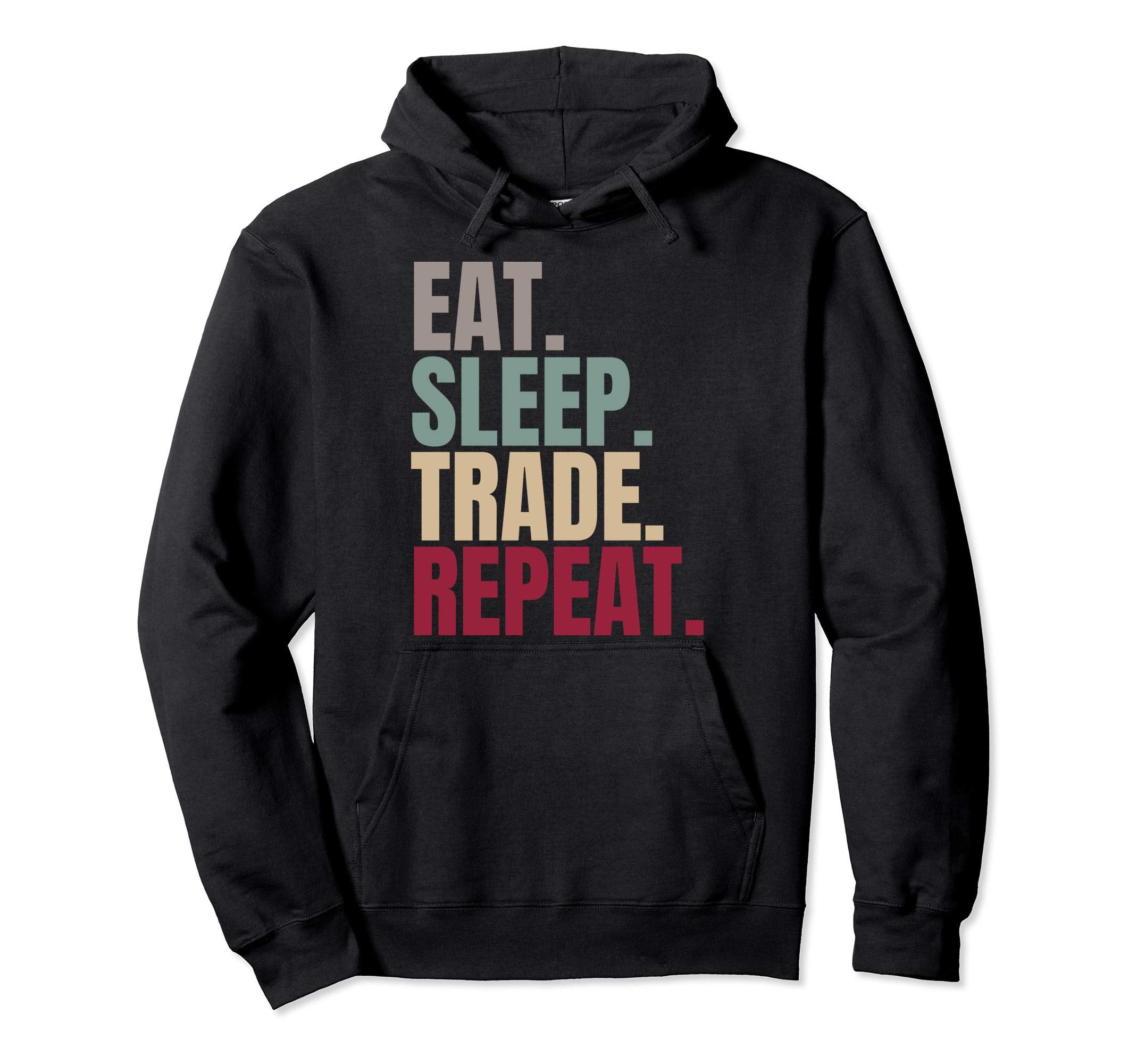 Eat Sleep Trade Repeat Hoodie - Graphic Print Men Women - T-Shirt, Sweatshirt, Hoodie