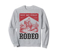Not My First Rodeo Bronc Sweatshirt - Casual Everyday Wear Men Women - T-Shirt, Sweatshirt, Hoodie