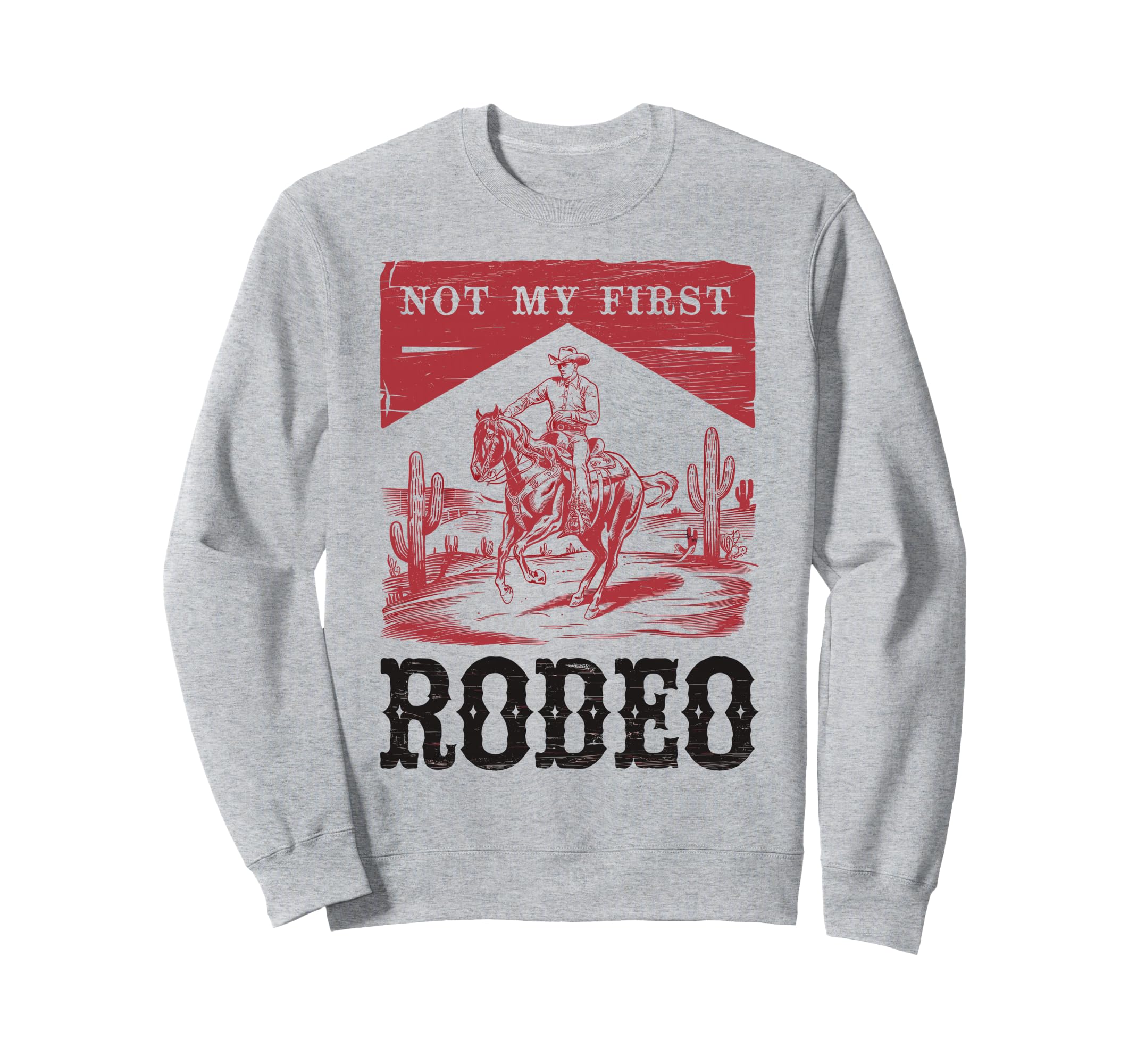 Not My First Rodeo Bronc Sweatshirt - Casual Everyday Wear Men Women - T-Shirt, Sweatshirt, Hoodie