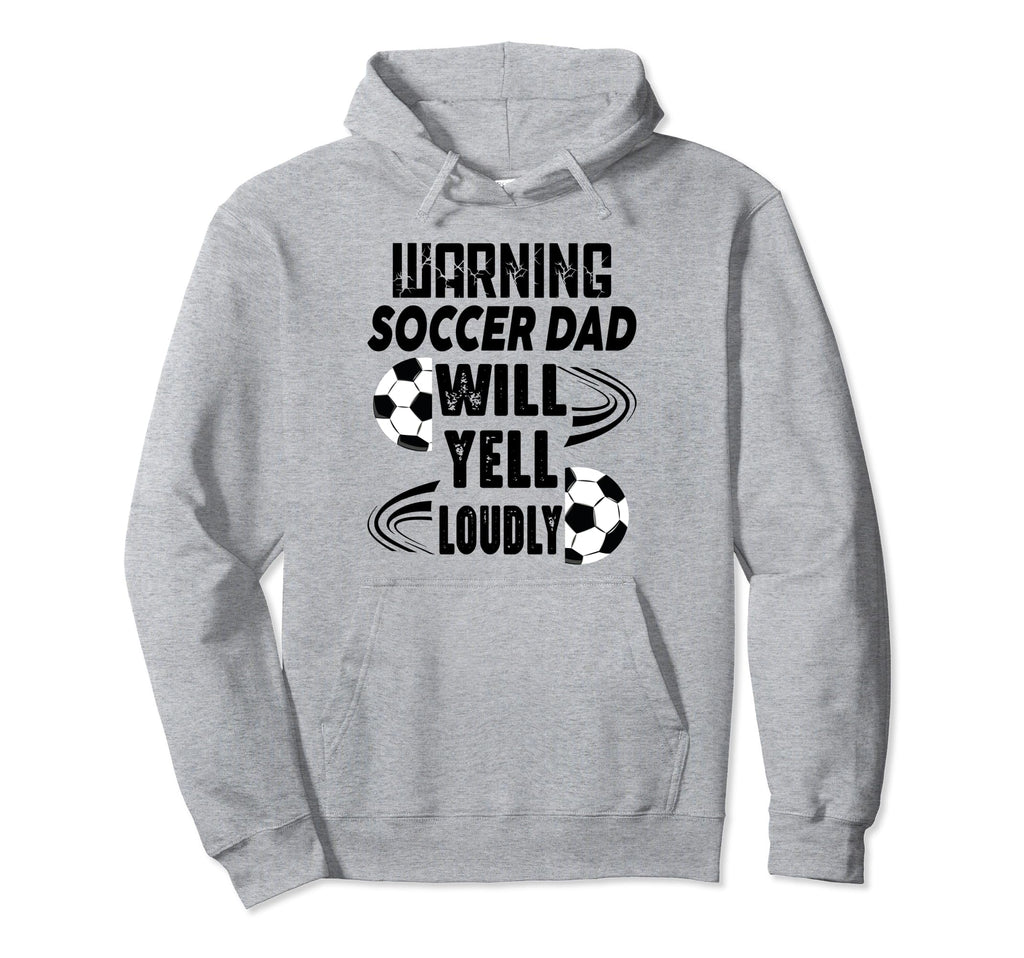 Soccer Dad Will Yell Loudly Funny Sayings Hoodie - Trendy Graphic Unisex - T-Shirt, Sweatshirt, Hoodie