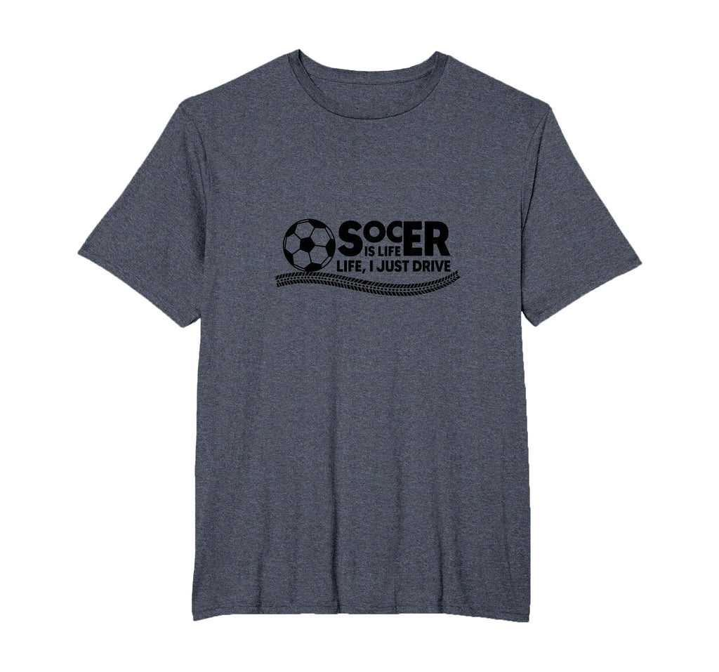 Soccer Is Life Life I Just Drive Mens Big T-Shirt - Graphic Print Unisex - T-Shirt, Sweatshirt, Hoodie