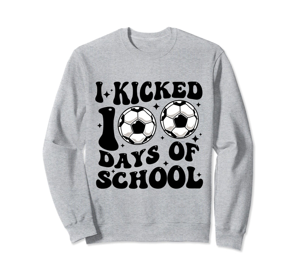 Funny Soccer I Kicked 100 Days School Sweatshirt - Custom Art Print Unisex - T-Shirt, Sweatshirt, Hoodie